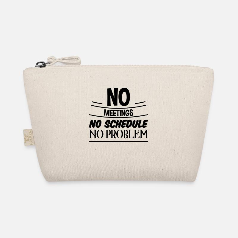 No Meetings No Schedule No Problem 3 Organic Pouch