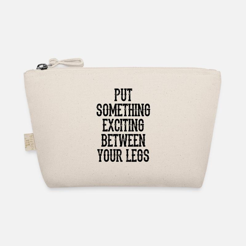 Put Something Exciting Between Your Legs - Organic Pouch - nature