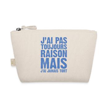 J'ai Pas Toujours Raison Mais J'ai Jamais Tort - Trousse biologique - nature - Devant