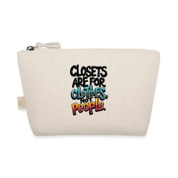 CLOSETS ARE FOR CLOTHES NOT PEOPLE - Organic Pouch - nature - Front