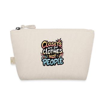 CLOSETS ARE FOR CLOTHES NOT PEOPLE - Organic Pouch - nature - Front