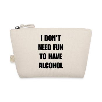 I don't need fun to have alcohol - Bio-Täschchen - Natur - Vorne