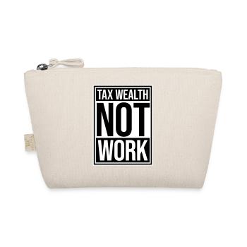 Tax Wealth Not Work Progressive Politics Economy - Organic Pouch - nature - Front