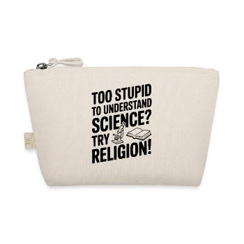 Too Stupid to Understand Science? Try Religion! - Organic Pouch - nature - Front