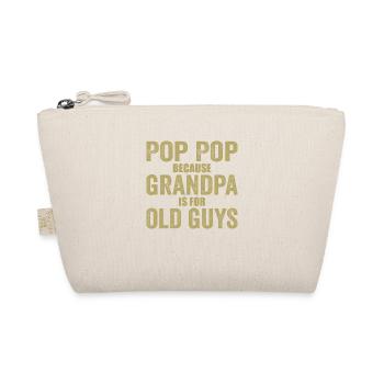 Pop Pop Because Grandpa Is For Old Guys - Organic Pouch - nature - Front