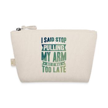 I said stop pulling my Arm but it was too late - Bio-Täschchen - Natur - Vorne