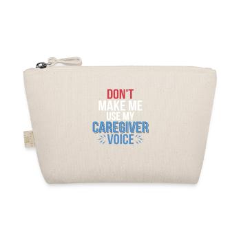 Don't Make Me Use My Caregiver Voice Carer Caregiv - Organic Pouch - nature - Front