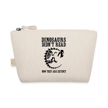 Dinosaurs Didn't Read Now They Are Extinct - Organic Pouch - nature - Front
