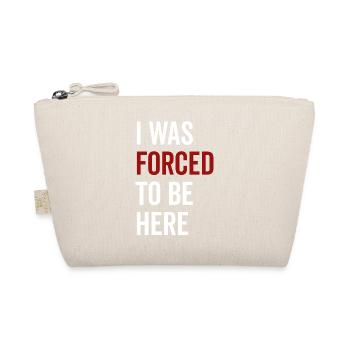 I Was Forced To Be Here - Organic Pouch - nature - Front