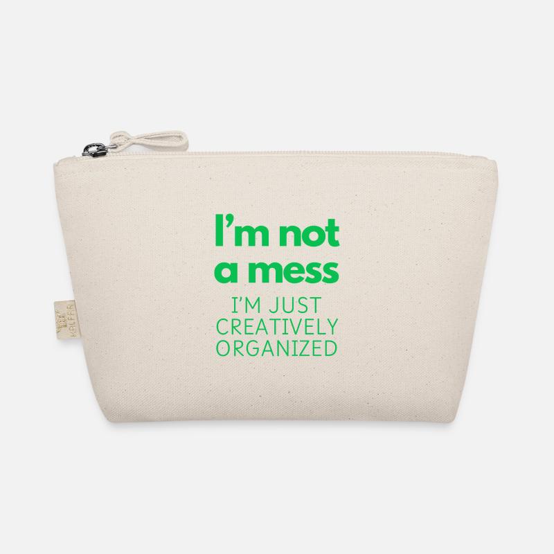 I'm not a mess, I'm just creatively organized Organic Pouch