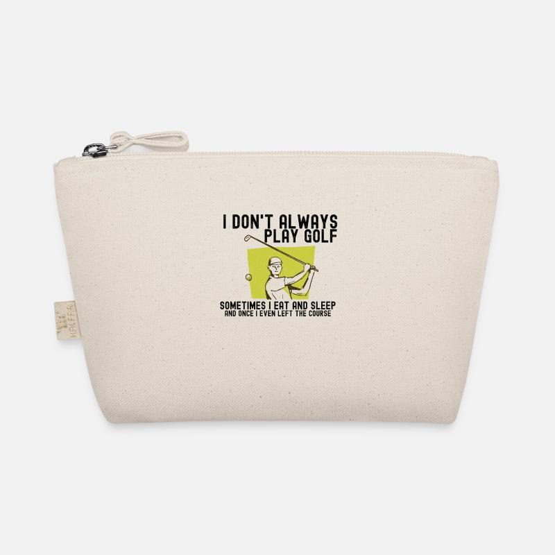 I Don't Always Play Golf. Organic Pouch