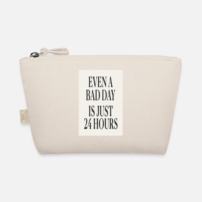 Even a Bad Day Is Just 24 Hours – Minimal Design - Organic Pouch - nature