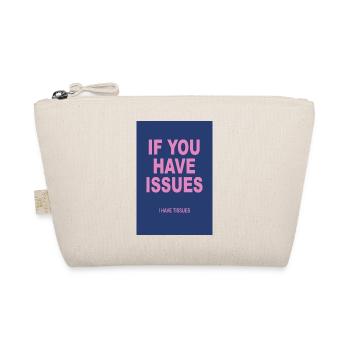 If You Have Issues – Typography Humor Poster - Organic Pouch - nature - Front