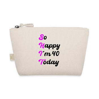 So Happy I'm 40 Today – SHIT Saying - Organic Pouch - nature - Front