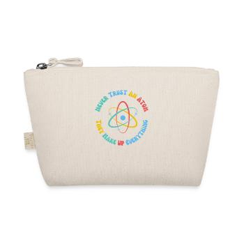 Never Trust An Atom They Make Everything Up - Organic Pouch - nature - Front