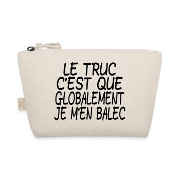 le truc c'est que globalement je m'en balec - Trousse biologique - nature - Devant