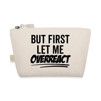 But First Let Me Overreact - Organic Pouch - nature - Front