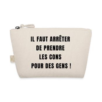 il faut arrêter de prendre les cons pour des gens - Trousse biologique - nature - Devant