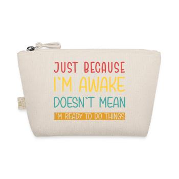 Just because I'm awake doesn't mean I'm ready - Organic Pouch - nature - Front