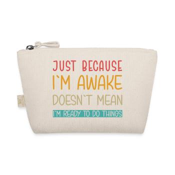 Just because I'm awake doesn't mean I'm ready - Organic Pouch - nature - Front