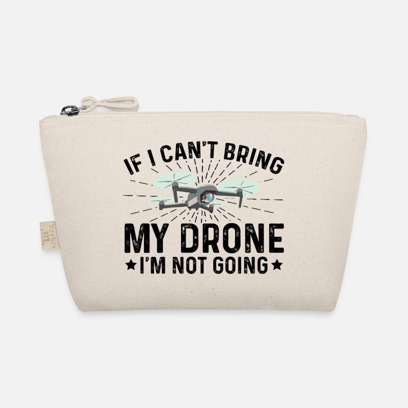 If I Can't Bring My Drone I'm Not Going Drone Flyi Organic Pouch