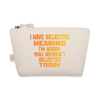 i Have Selective Hearing i'm you weren't selected - Organic Pouch - nature - Front