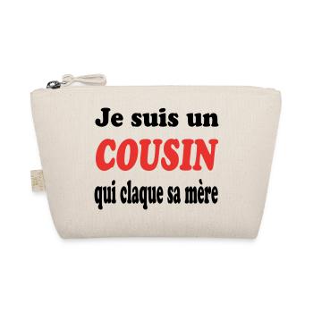 JE SUIS UN COUSIN QUI CLAQUE SA MERE - Trousse biologique - nature - Devant