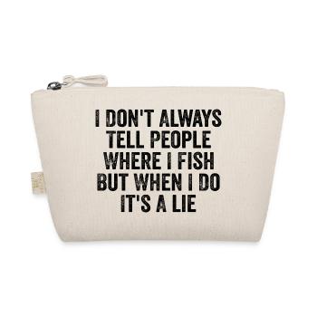 I Dont Always Tell People Where I Fish - Humour - Organic Pouch - nature - Front