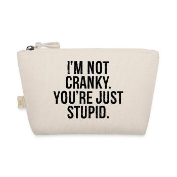I'm not cranky you re just stupid - Bio-Täschchen - Natur - Vorne