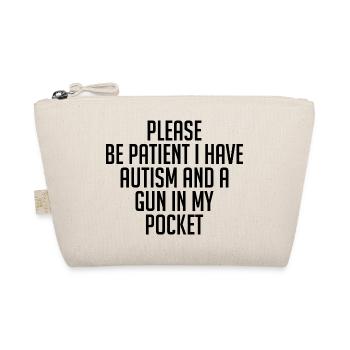 Please Be Patient I Have Autism & A Gun In Pocket - Trousse biologique - nature - Devant
