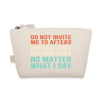 Do Not Invite Me To Afters Rave Party Festival - Organic Pouch - nature - Front