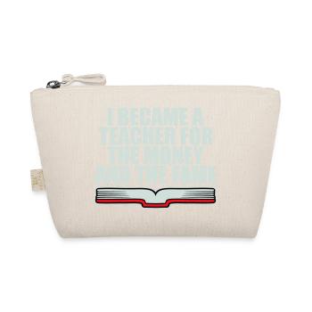 I Became Teacher for the Money and Fame Joke Logo - Organic Pouch - nature - Front