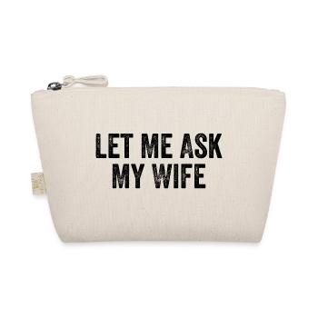 Let Me Ask My Wife - Organic Pouch - nature - Front
