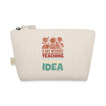 A Day Without Teaching Is Like Just Kidding I Have - Organic Pouch - nature - Front
