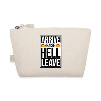 Arrive Raise Hell Leave Arrive and all hell breaks loose - Organic Pouch - nature - Front