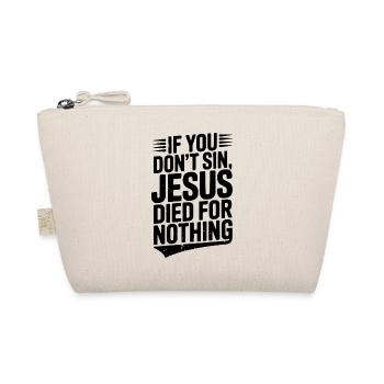If You Don’t Sin, Jesus Died for Nothing - Organic Pouch - nature - Front