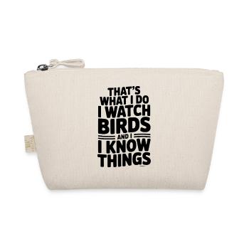 That’s What I Do I Watch Birds and I Know Things - Organic Pouch - nature - Front