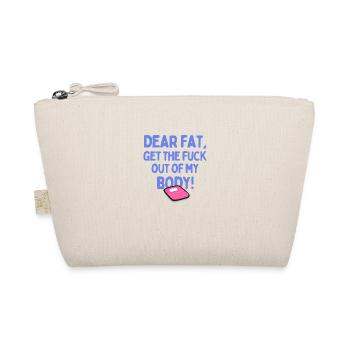 Dear Fat, Get The F Out of My Body - Organic Pouch - nature - Front