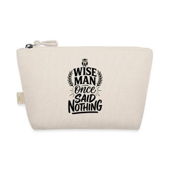 A Wise Man Once Said Nothing - Funny Stoic Quote - Organic Pouch - nature - Front