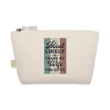 Most likely to trade my wife for gifts. - Organic Pouch - nature - Front