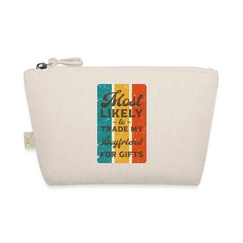 Most likely to trade my boyfriend for gifts. - Organic Pouch - nature - Front