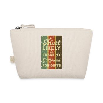 Most likely to trade my girlfriend for gifts. - Organic Pouch - nature - Front