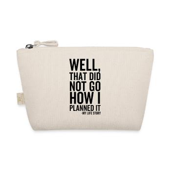 Well That Did Not Go How I Planned It My Life - Organic Pouch - nature - Front