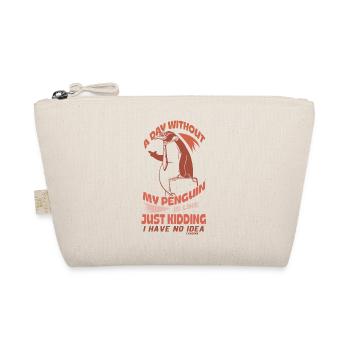 A Day Without My Penguin Is Like Just Kidding I Ha - Organic Pouch - nature - Front