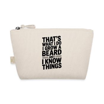 That’s What I Do I Grow a Beard and I Know Things - Organic Pouch - nature - Front