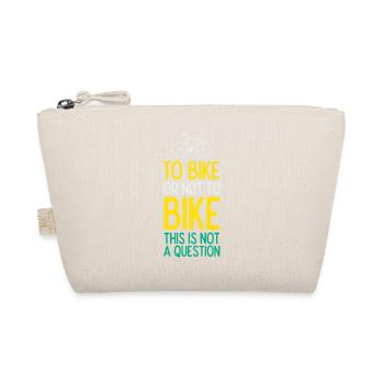 To Bike or Not To Bike. This is Not A Question - Organic Pouch - nature - Front