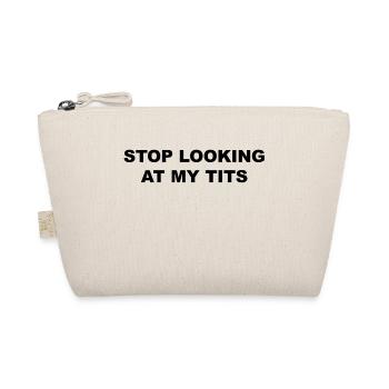 STOP LOOKING AT MY TITS - Organic Pouch - nature - Front