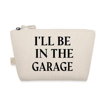 I'LL BE IN THE GARAGE. - Organic Pouch - nature - Front