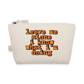 Leave Me Alone, I Know What I'm Doing 7 - Organic Pouch - nature - Front