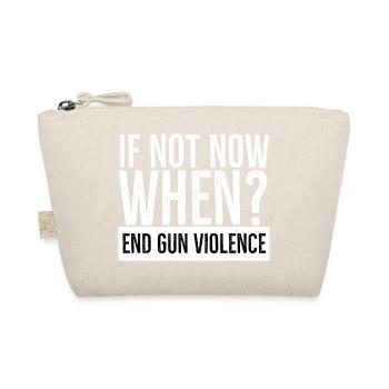 If Not Now When End Gun Violence - Organic Pouch - nature - Front